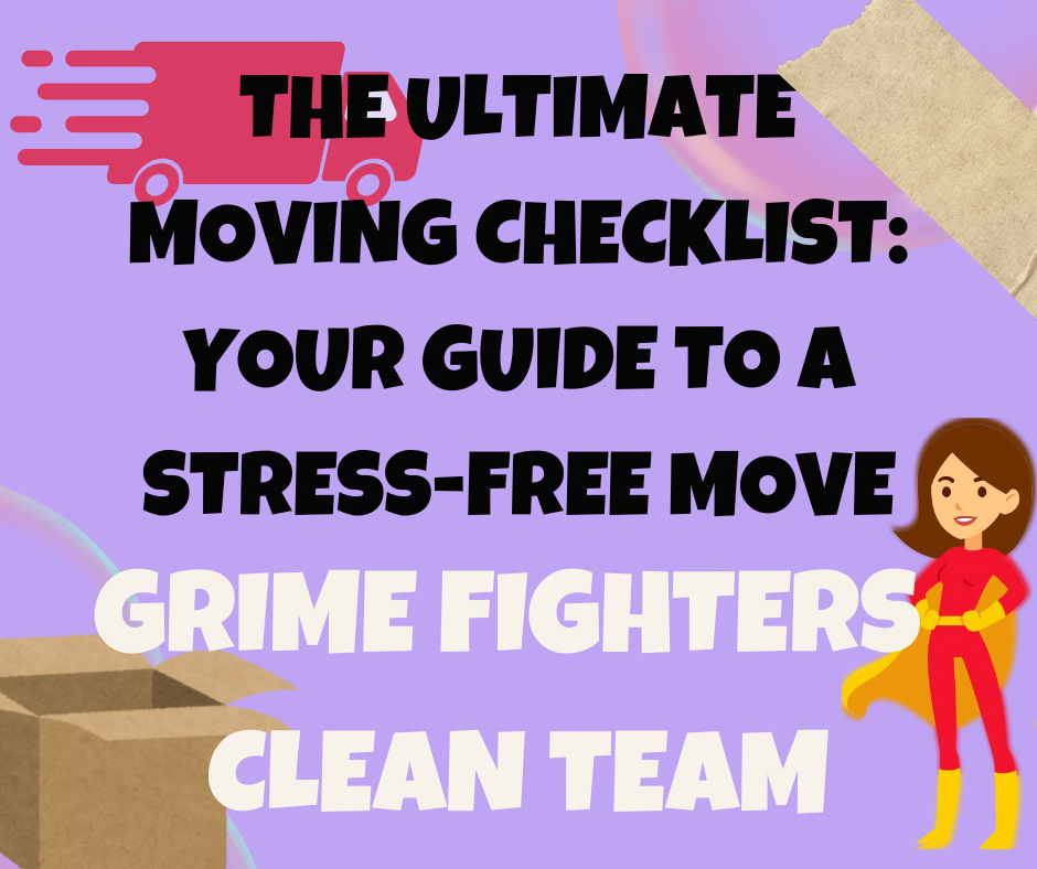 Grime Fighters Clean Team - Cleaning Services | The Ultimate Moving Checklist: Your Guide to a Stress-Free Move